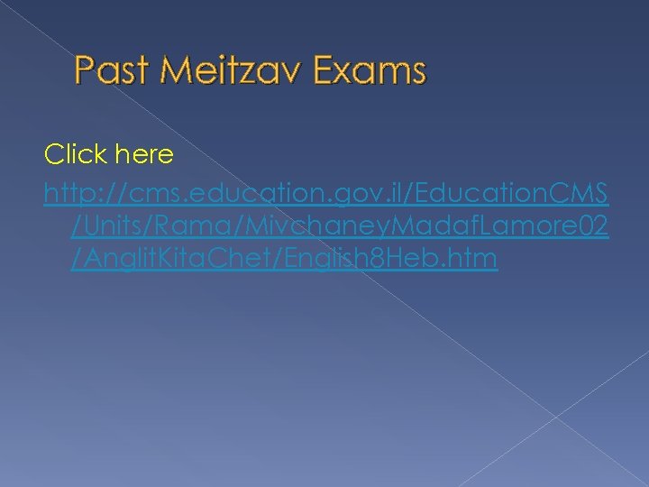 Past Meitzav Exams Click here http: //cms. education. gov. il/Education. CMS /Units/Rama/Mivchaney. Madaf. Lamore
