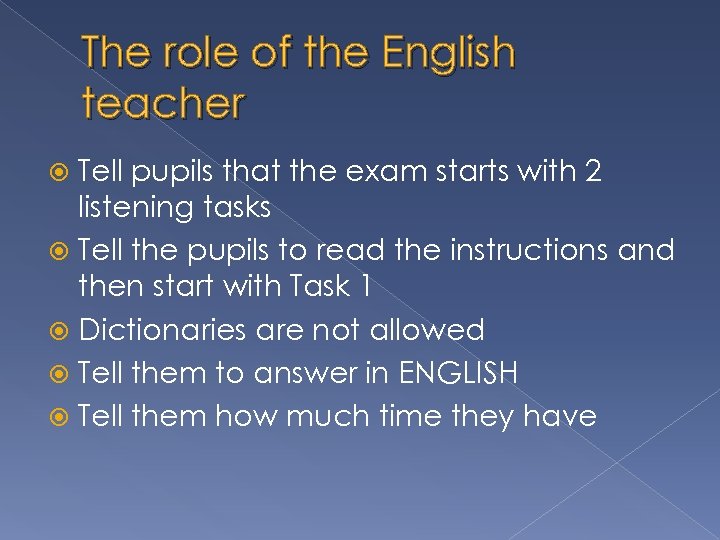 The role of the English teacher Tell pupils that the exam starts with 2