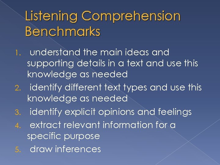 Listening Comprehension Benchmarks 1. 2. 3. 4. 5. understand the main ideas and supporting