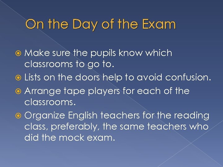 On the Day of the Exam Make sure the pupils know which classrooms to
