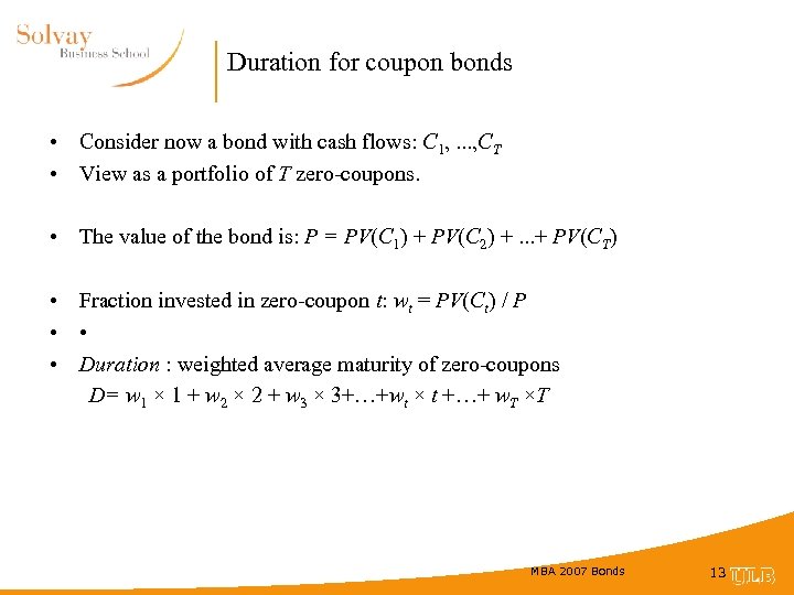 Duration for coupon bonds • Consider now a bond with cash flows: C 1,