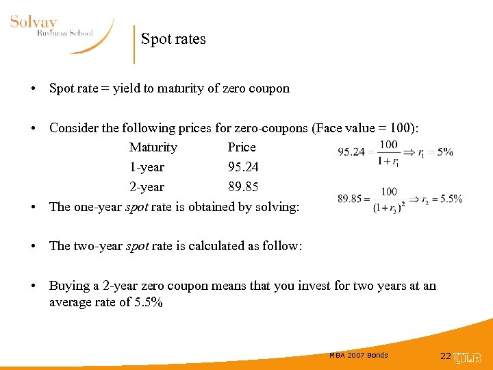 Spot rates • Spot rate = yield to maturity of zero coupon • Consider