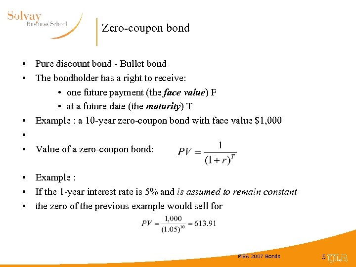 Zero-coupon bond • Pure discount bond - Bullet bond • The bondholder has a