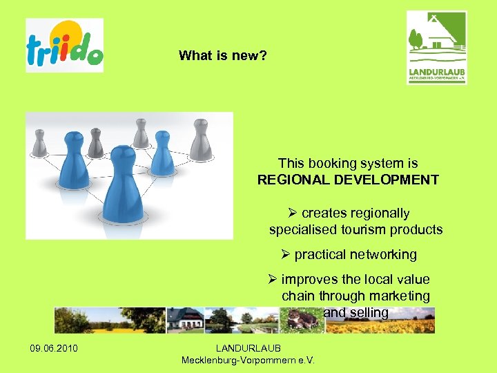 What is new? This booking system is REGIONAL DEVELOPMENT Ø creates regionally specialised tourism