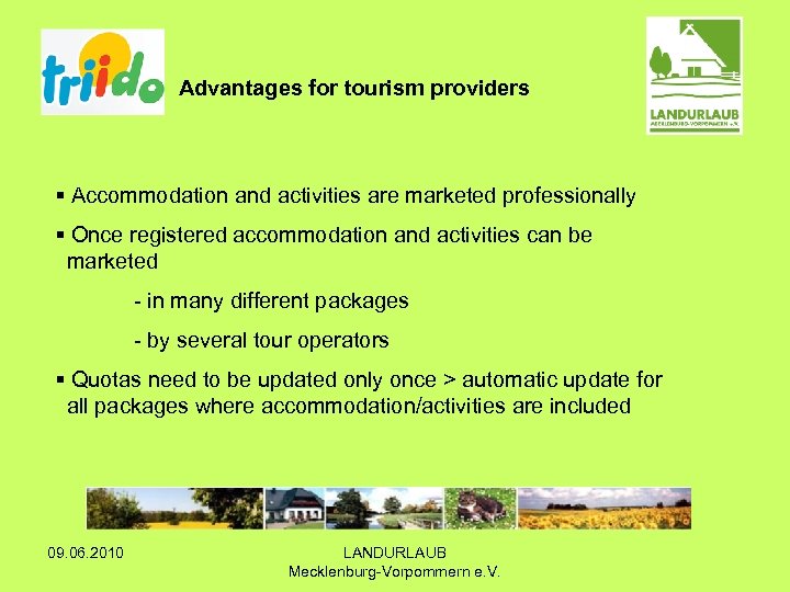 Advantages for tourism providers § Accommodation and activities are marketed professionally § Once registered