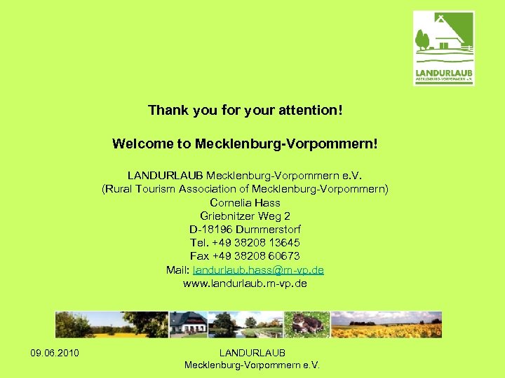 Thank you for your attention! Welcome to Mecklenburg-Vorpommern! LANDURLAUB Mecklenburg-Vorpommern e. V. (Rural Tourism