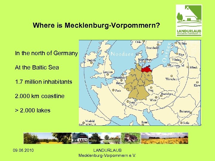 Where is Mecklenburg-Vorpommern? In the north of Germany At the Baltic Sea 1. 7