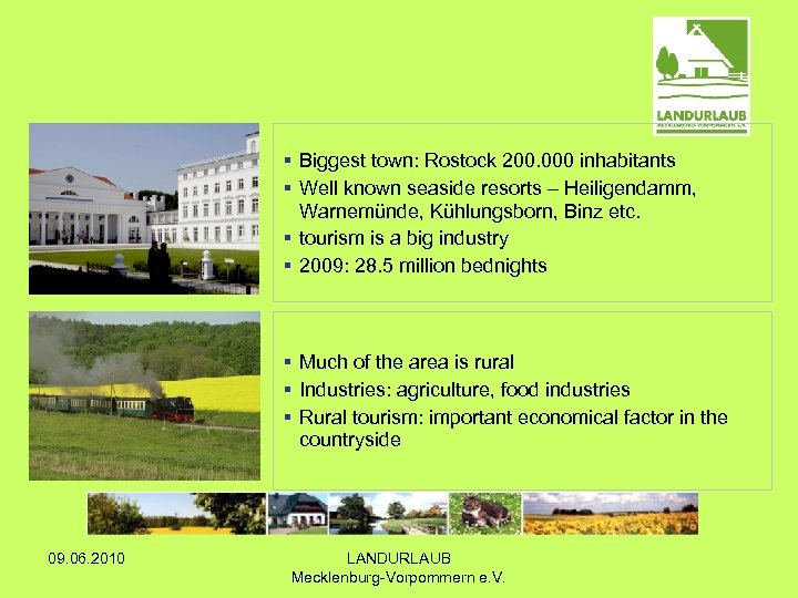 § Biggest town: Rostock 200. 000 inhabitants § Well known seaside resorts – Heiligendamm,