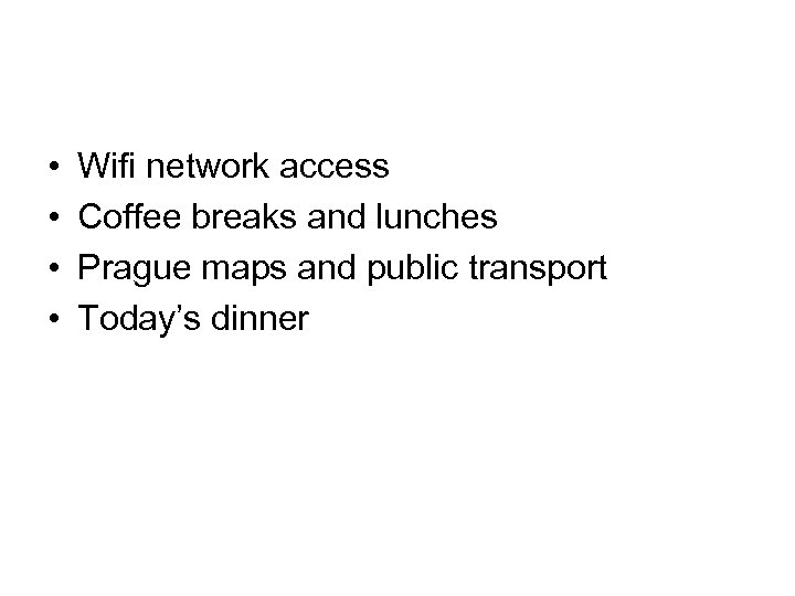  • • Wifi network access Coffee breaks and lunches Prague maps and public
