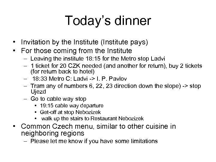 Today’s dinner • Invitation by the Institute (Institute pays) • For those coming from