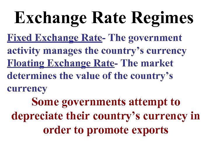 Exchange Rate Regimes Fixed Exchange Rate- The government activity manages the country’s currency Floating