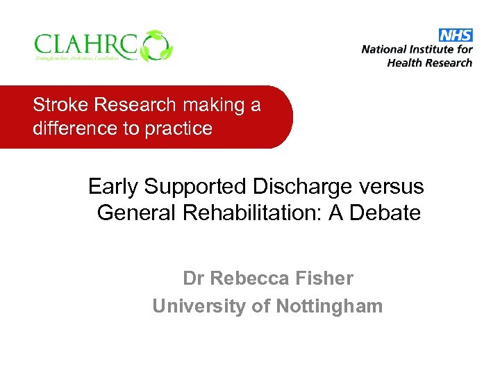 Stroke Research making a difference to practice Early Supported Discharge versus General Rehabilitation: A