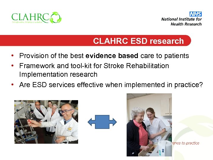 CLAHRC ESD research • Provision of the best evidence based care to patients •