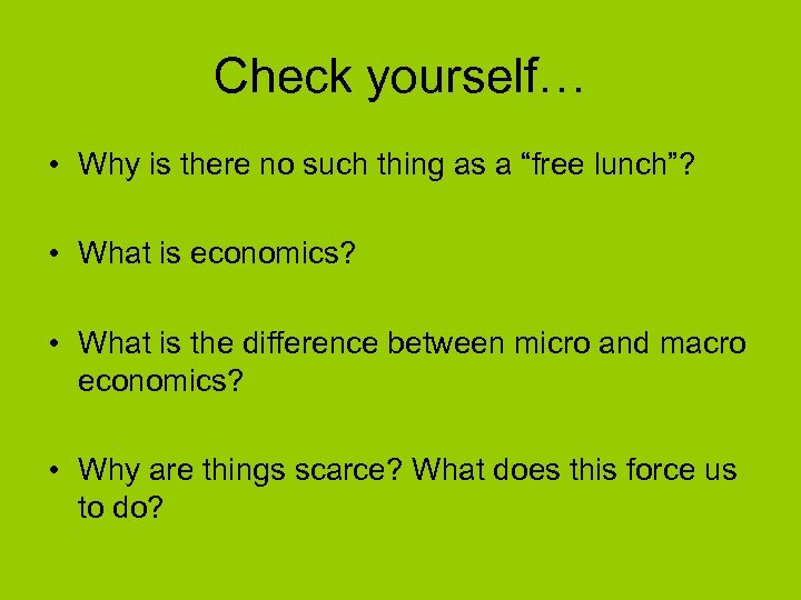 Check yourself… • Why is there no such thing as a “free lunch”? •