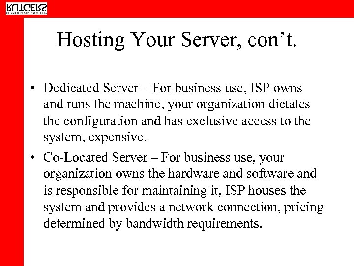 Hosting Your Server, con’t. • Dedicated Server – For business use, ISP owns and