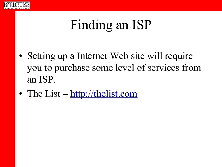 Finding an ISP • Setting up a Internet Web site will require you to