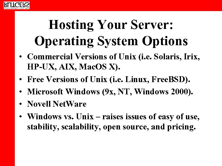 Hosting Your Server: Operating System Options • Commercial Versions of Unix (i. e. Solaris,