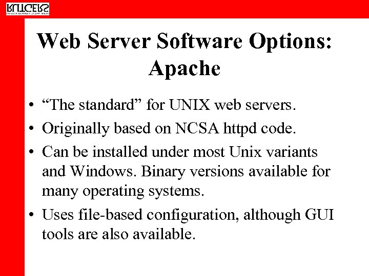 Web Server Software Options: Apache • “The standard” for UNIX web servers. • Originally