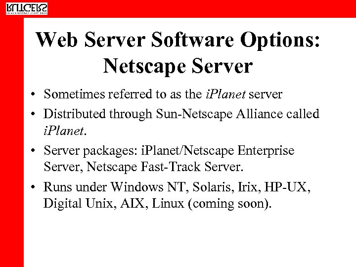 Web Server Software Options: Netscape Server • Sometimes referred to as the i. Planet