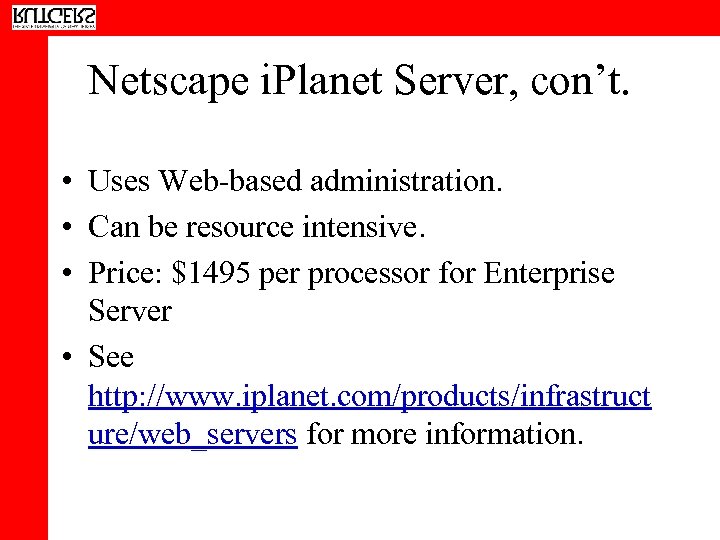 Netscape i. Planet Server, con’t. • Uses Web-based administration. • Can be resource intensive.