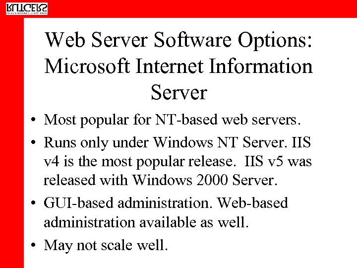 Web Server Software Options: Microsoft Internet Information Server • Most popular for NT-based web