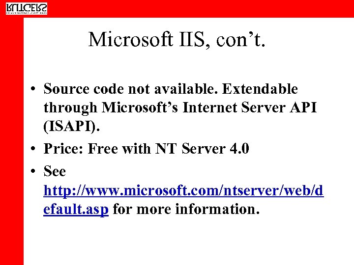 Microsoft IIS, con’t. • Source code not available. Extendable through Microsoft’s Internet Server API