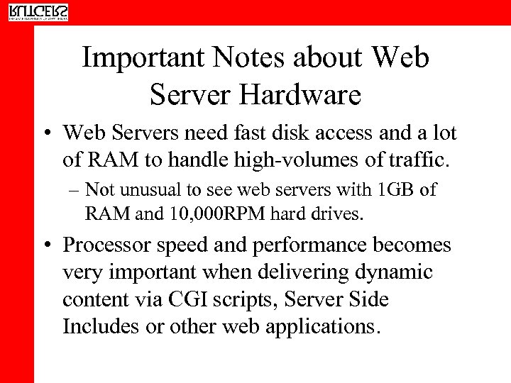 Important Notes about Web Server Hardware • Web Servers need fast disk access and