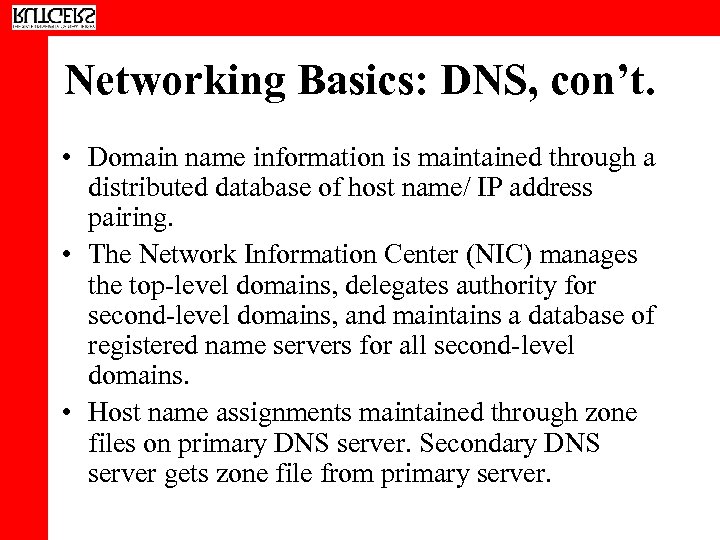 Networking Basics: DNS, con’t. • Domain name information is maintained through a distributed database