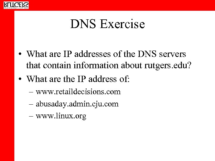 DNS Exercise • What are IP addresses of the DNS servers that contain information