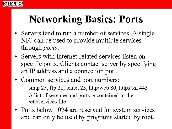 Networking Basics: Ports • Servers tend to run a number of services. A single