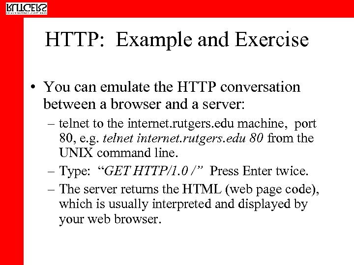 HTTP: Example and Exercise • You can emulate the HTTP conversation between a browser