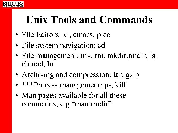 Unix Tools and Commands • File Editors: vi, emacs, pico • File system navigation: