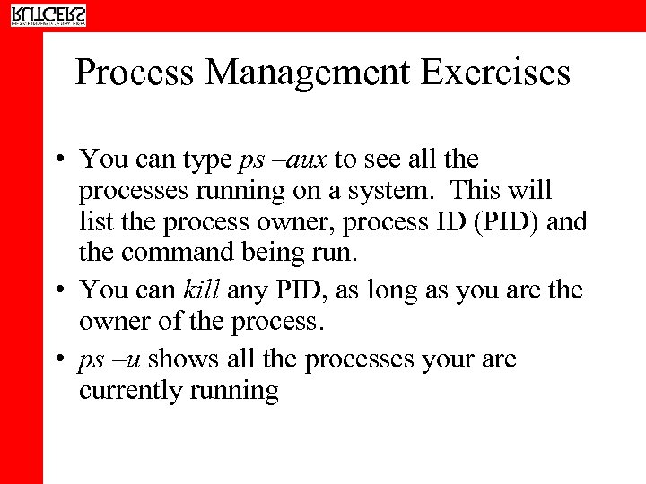 Process Management Exercises • You can type ps –aux to see all the processes