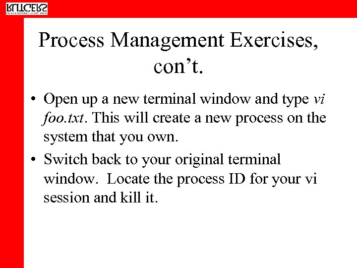 Process Management Exercises, con’t. • Open up a new terminal window and type vi