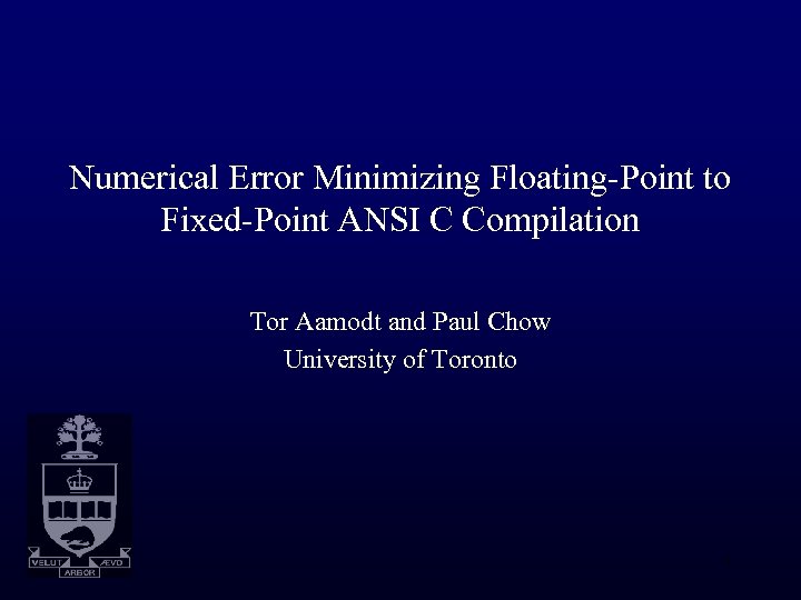 Numerical Error Minimizing Floating-Point to Fixed-Point ANSI C Compilation Tor Aamodt and Paul Chow