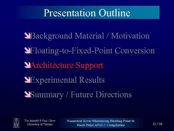 Presentation Outline îBackground Material / Motivation îFloating-to-Fixed-Point Conversion îArchitecture Support îExperimental Results îSummary /