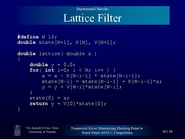 Experimental Results: Lattice Filter #define N 16; double state[N+1], K[N], V[N+1]; double lattice( double