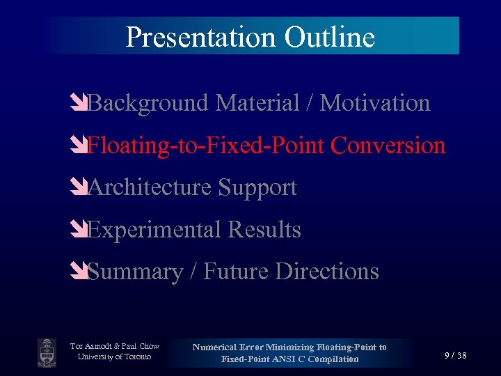 Presentation Outline îBackground Material / Motivation îFloating-to-Fixed-Point Conversion îArchitecture Support îExperimental Results îSummary /