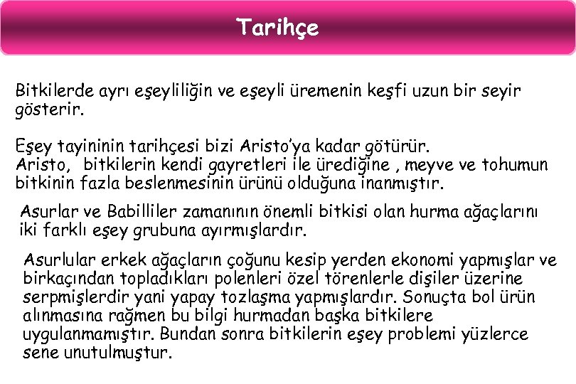Tarihçe Bitkilerde ayrı eşeyliliğin ve eşeyli üremenin keşfi uzun bir seyir gösterir. Eşey tayininin