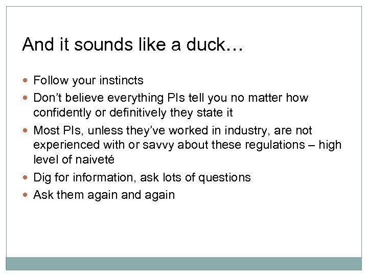 And it sounds like a duck… Follow your instincts Don’t believe everything PIs tell