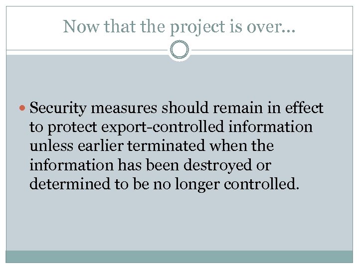 Now that the project is over… Security measures should remain in effect to protect