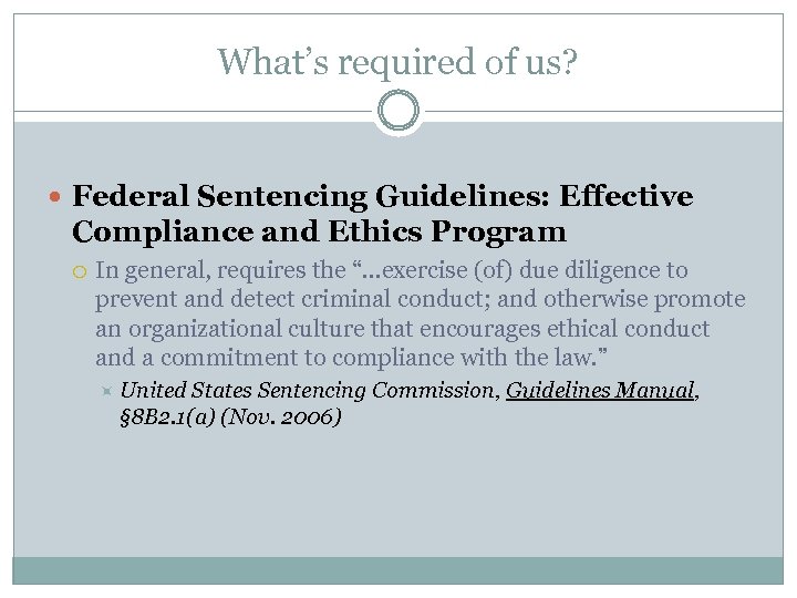 What’s required of us? Federal Sentencing Guidelines: Effective Compliance and Ethics Program In general,