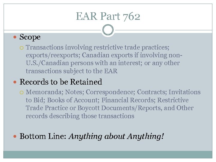 EAR Part 762 Scope Transactions involving restrictive trade practices; exports/reexports; Canadian exports if involving