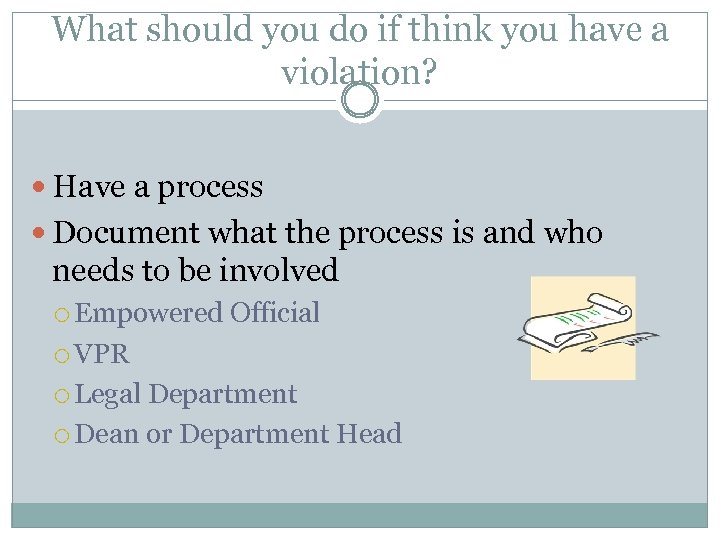 What should you do if think you have a violation? Have a process Document