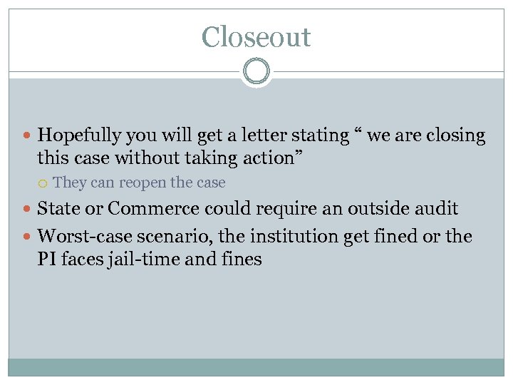 Closeout Hopefully you will get a letter stating “ we are closing this case