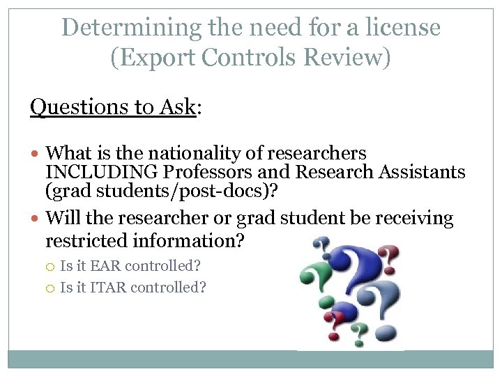 Determining the need for a license (Export Controls Review) Questions to Ask: What is