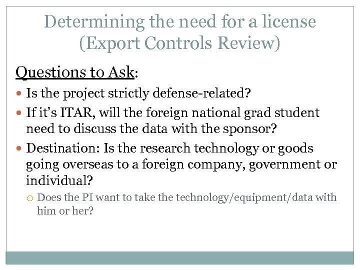 Determining the need for a license (Export Controls Review) Questions to Ask: Is the