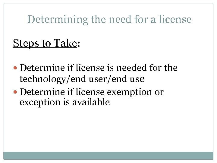 Determining the need for a license Steps to Take: Determine if license is needed