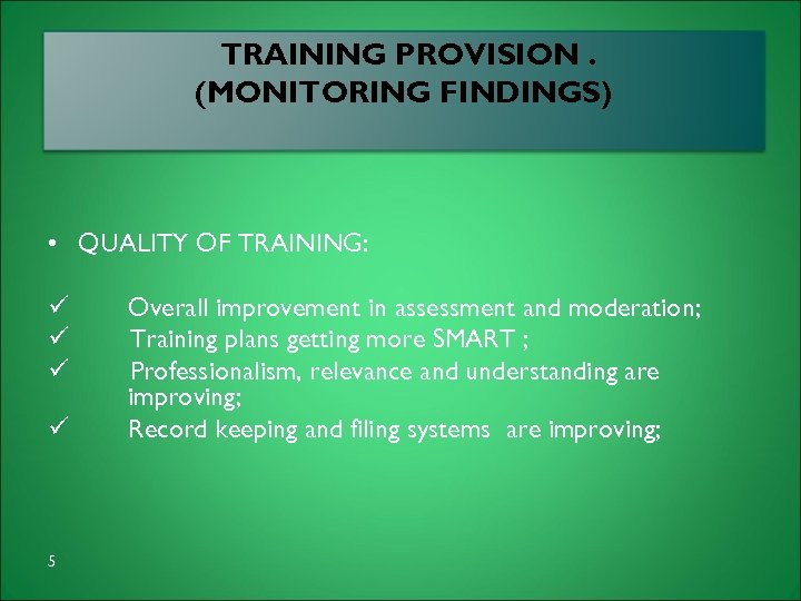 TRAINING PROVISION. arning (MONITORING FINDINGS) • QUALITY OF TRAINING: ü ü 5 Overall improvement