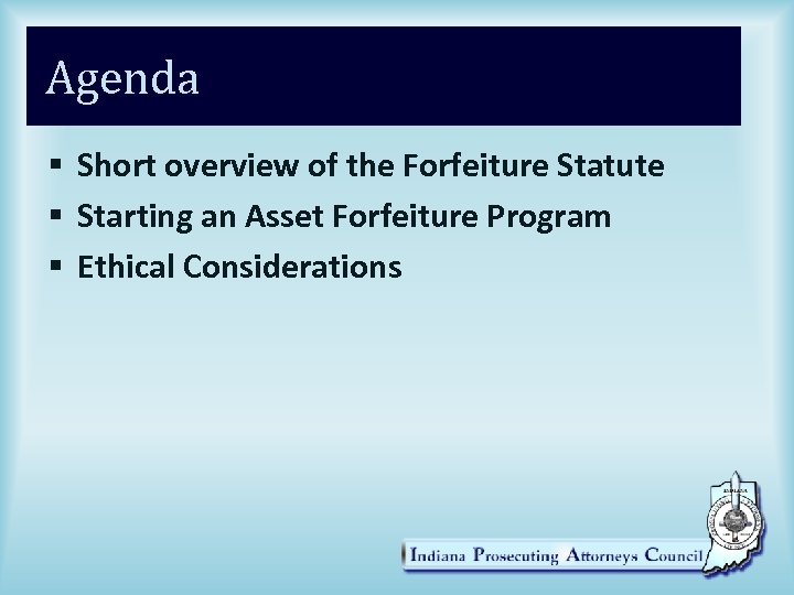 Agenda § Short overview of the Forfeiture Statute § Starting an Asset Forfeiture Program